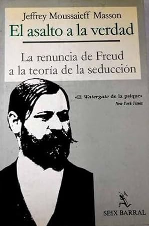 EL ASALTO A LA VERDAD. La renuncia de Freud a la teoría de la seducción.