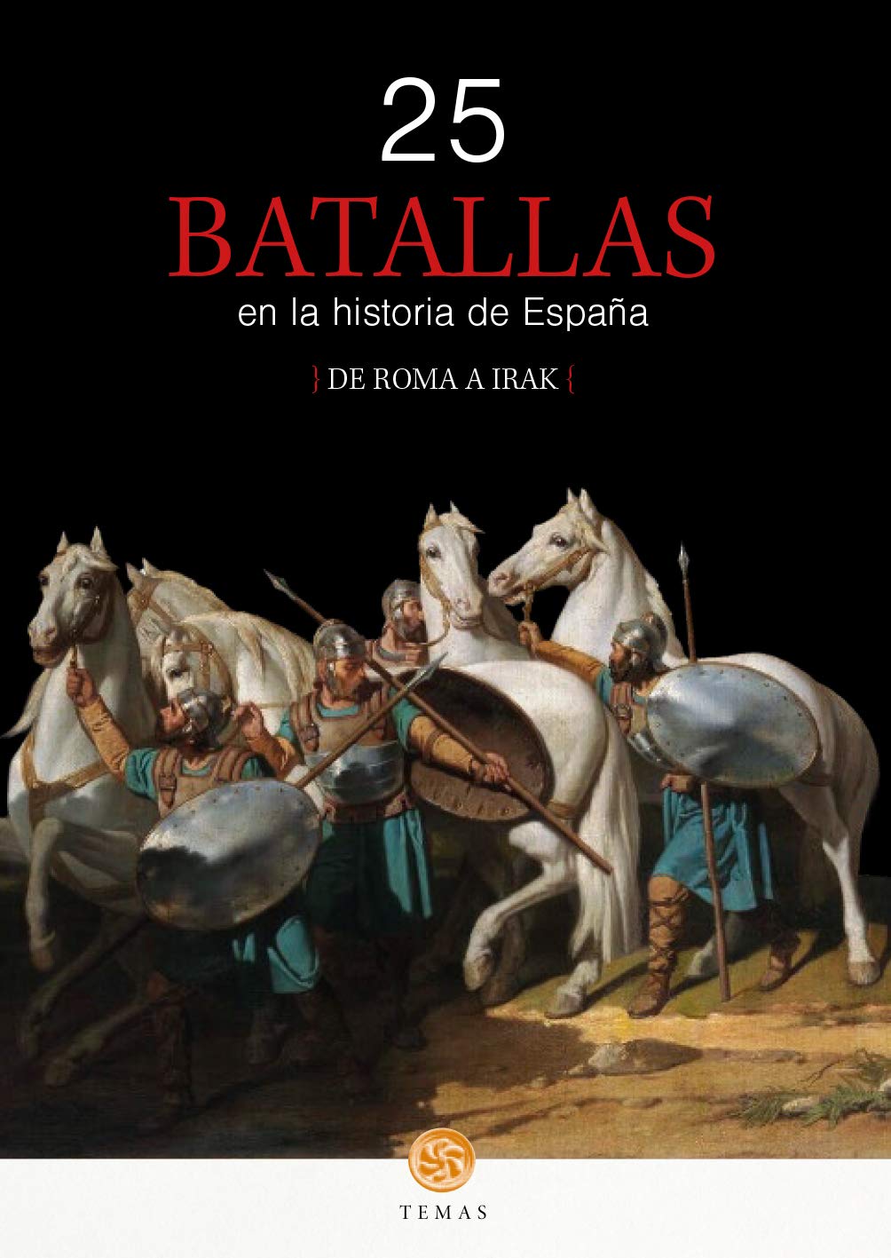 25 batallas En La Historia De España: DE ROMA A IRAK (TEMAS)
