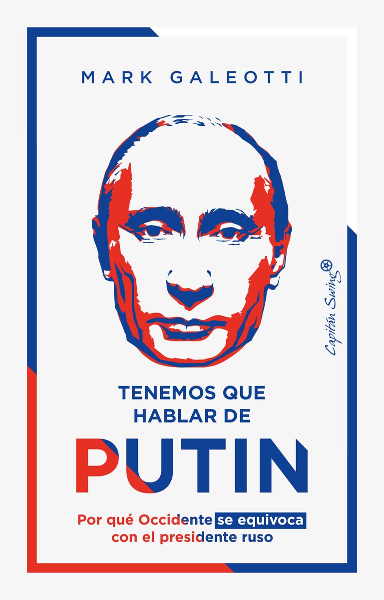 Tenemos que hablar de Putin: Por qué Occidente se equivoca con el presidente ruso (Ensayo)