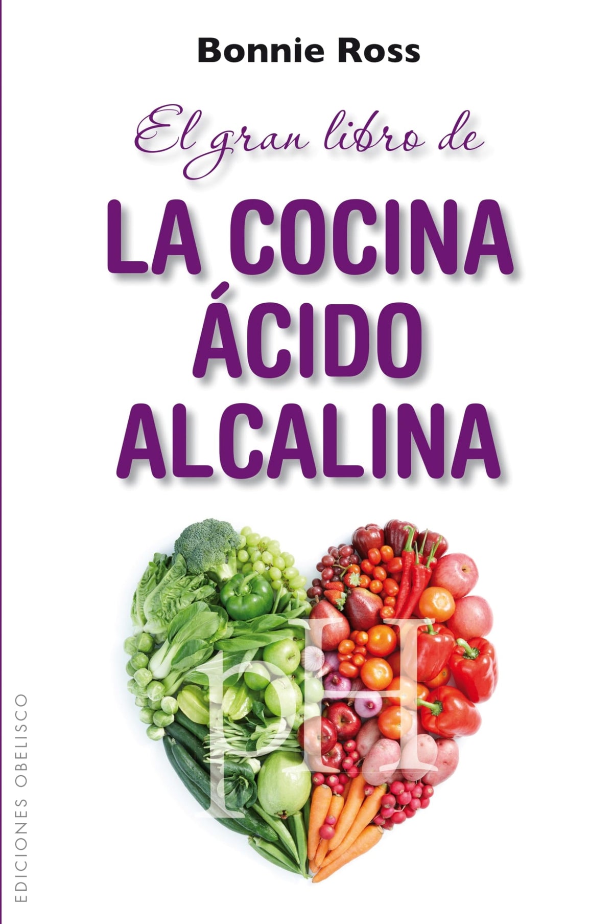 El Gran Libro De La Cocina Ácido-Alcalina: Como Equilibrar el Sabor, la Nutricion y el pH en la Comida (SALUD Y VIDA NATURAL)