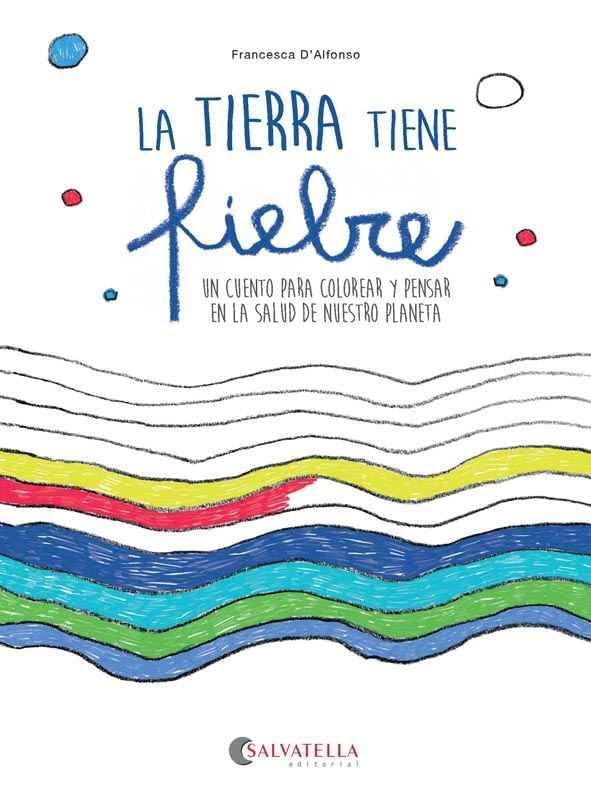 La tierra tiene fiebre: Un cuento para colorear y pensar en la salud de nuestro planeta