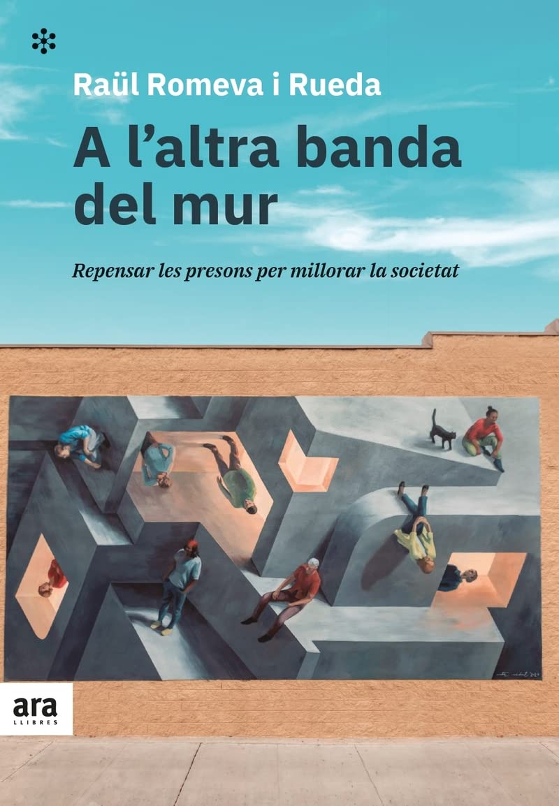 A l'altra banda del mur: REFORMAR LES PRESONS PER MILLORAR LA SOCIETAT (CATALAN)