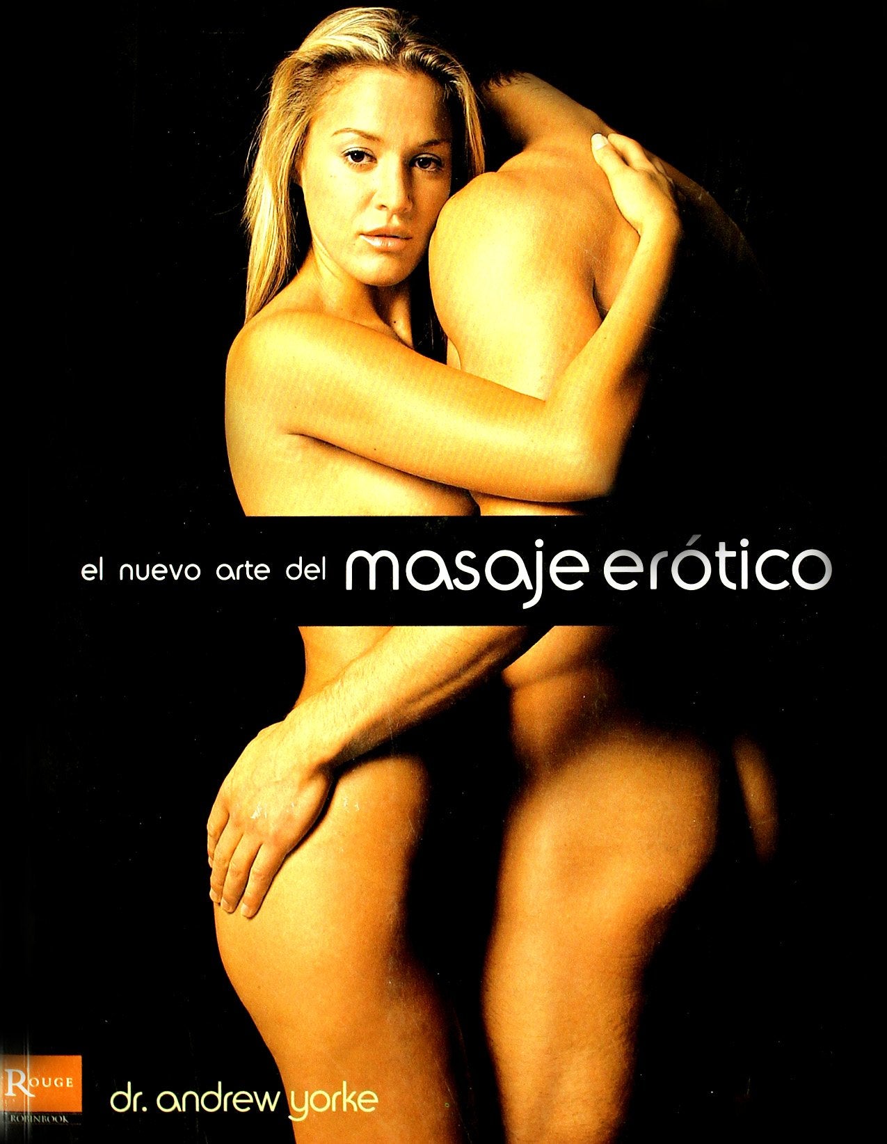 Nuevo arte del masaje erótico, el: Un complemento vital en el juego erótico para mejorar la vida emocional y sexual de la pareja.