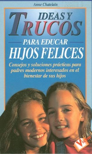 Ideas Y Trucos Para Educar Hijos Felices