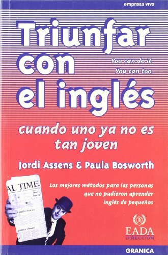Triunfar con el inglés cuando uno ya no es tan joven : los mejores métodos para las personas que no pudieron aprender inglés de pequeños