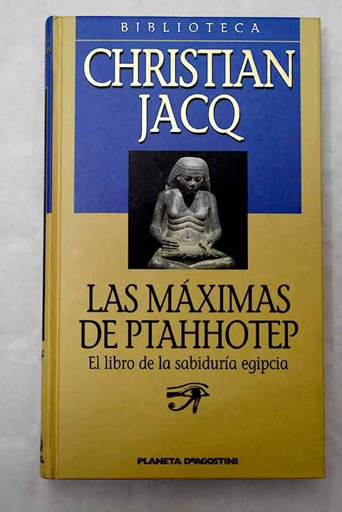 Las Máximas De Ptahhotep. El Libro De La Sabiduría Egipcia