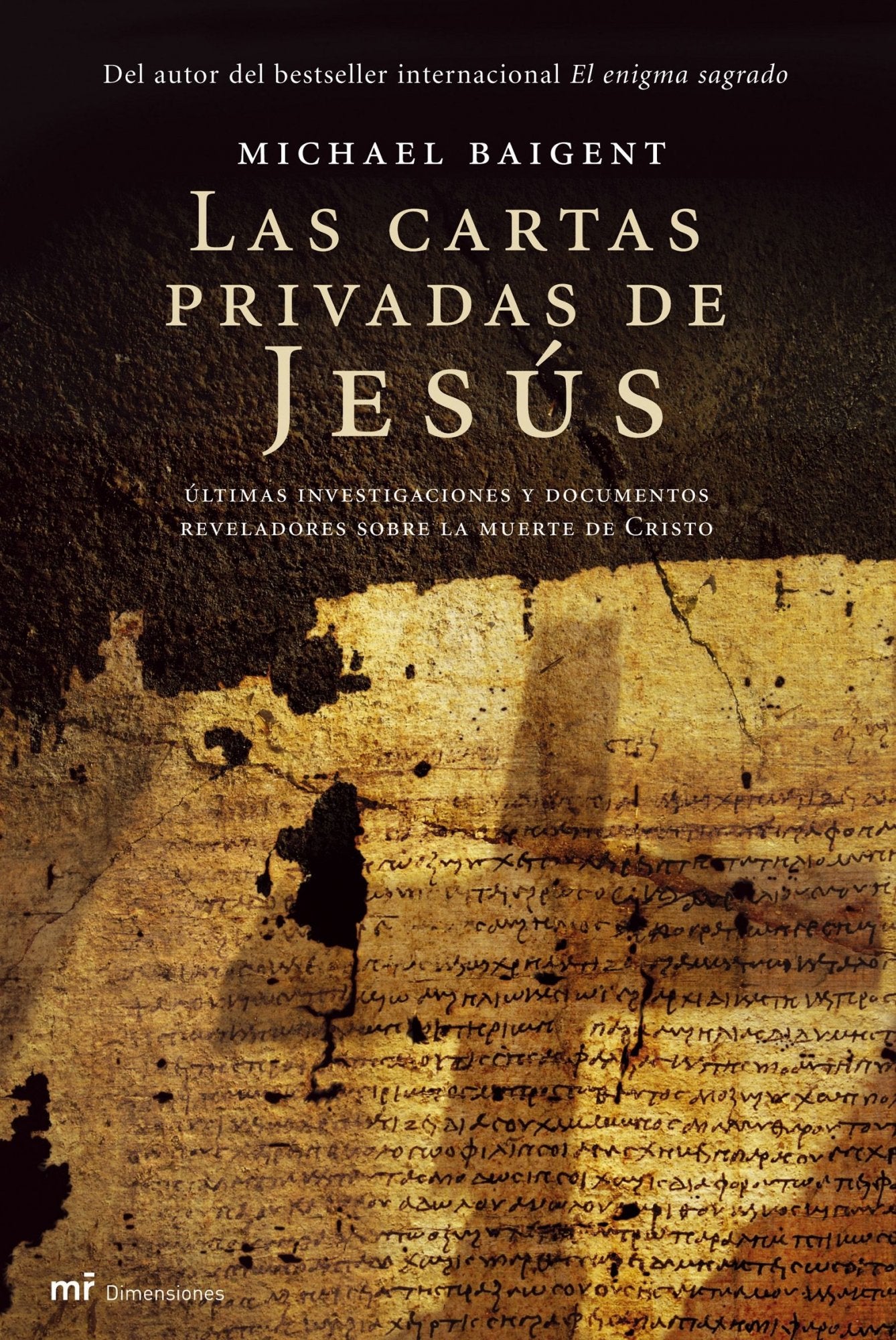 Las cartas privadas de Jesús: Últimas investigaciones y documentos reveladores sobre la muerte de Cristo: 1 (MR Dimensiones)