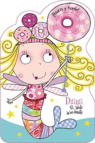 Diana, el hada de los dónuts. ¡Rasca y huele! (Castellano - A Partir De 3 Años - Personajes - Camila, El Hada De Los Cupcakes)