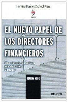 El nuevo papel de los directores financieros: Cómo reinventar sus funciones para añadir valor a la empresa (Harvard Business School Press)