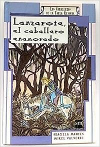 Lanzarote, el caballero enamorado: 4 (Mitos y leyendas)