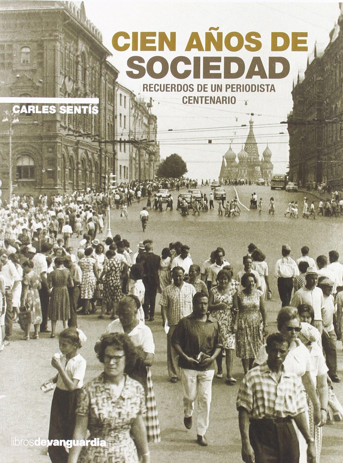CIEN A?OS DE SOCIEDAD: Recuerdos de Un Periodista Centenario (HISTORIA)