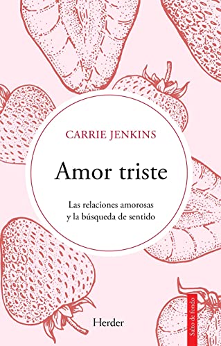 Amor triste; Las relaciones amorosas y la búsqueda de sentido (Salto de Fondo)