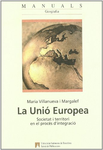 La Unió Europea: Societat i territori en el procés d'integració: 22 (Manuals de la UAB)