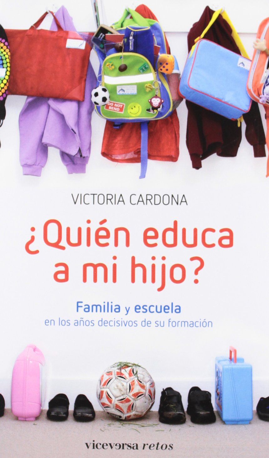 ¿Quién educa a mi hijo?: Familia y escuela en los años decisivos de su formación (Viceversa retos)
