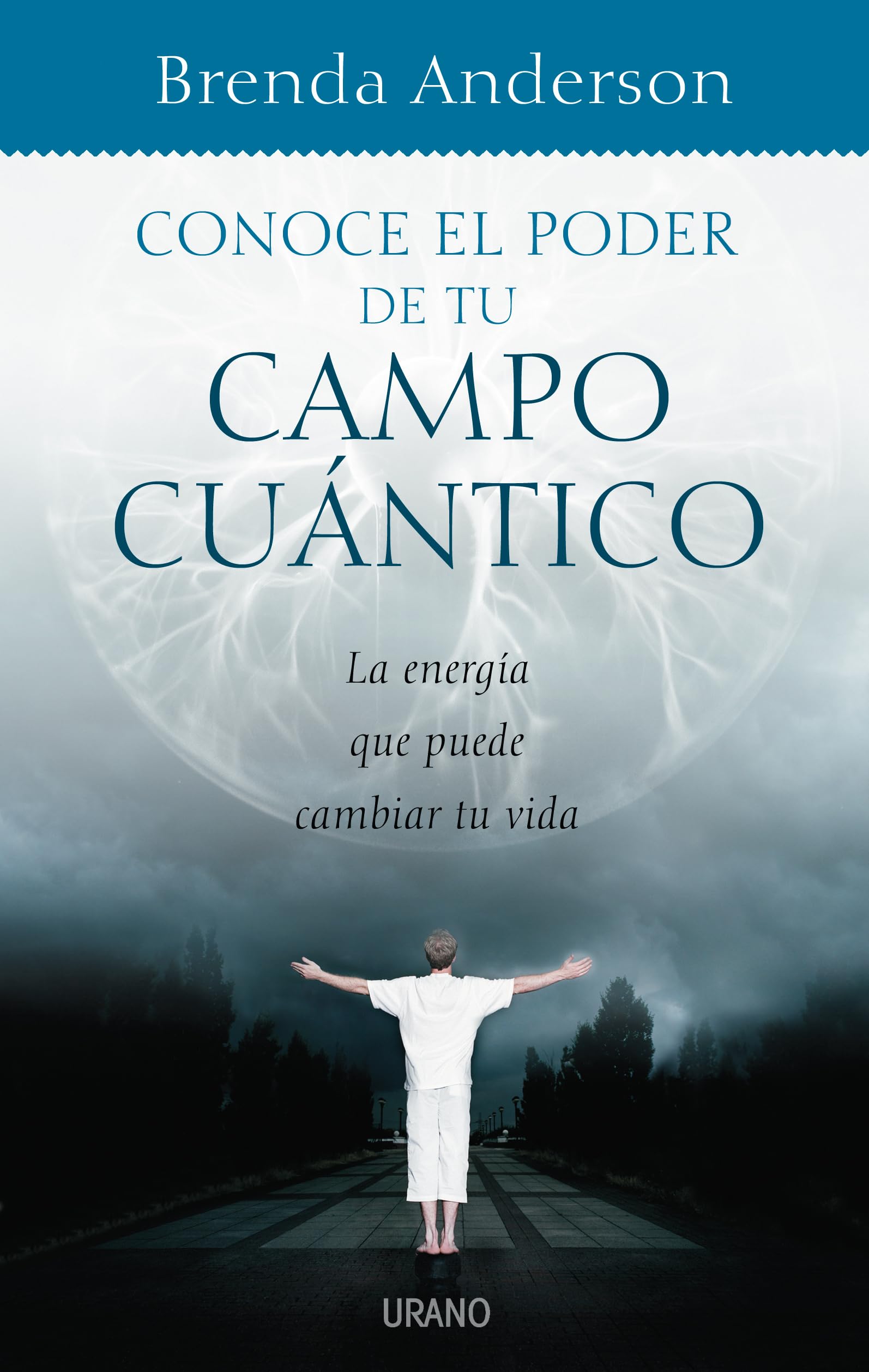 Conoce el poder de tu campo cuántico: Aprende A Utilizar A Tu Favor la Energia del Universo (Crecimiento personal)
