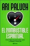 El combustible espiritual / The Spiritual Fuel: Como Dejar De Querer Tener Razon Y Empezar a Tener Paz / How to Stop Wanting to Be Right and Start to Have Peace