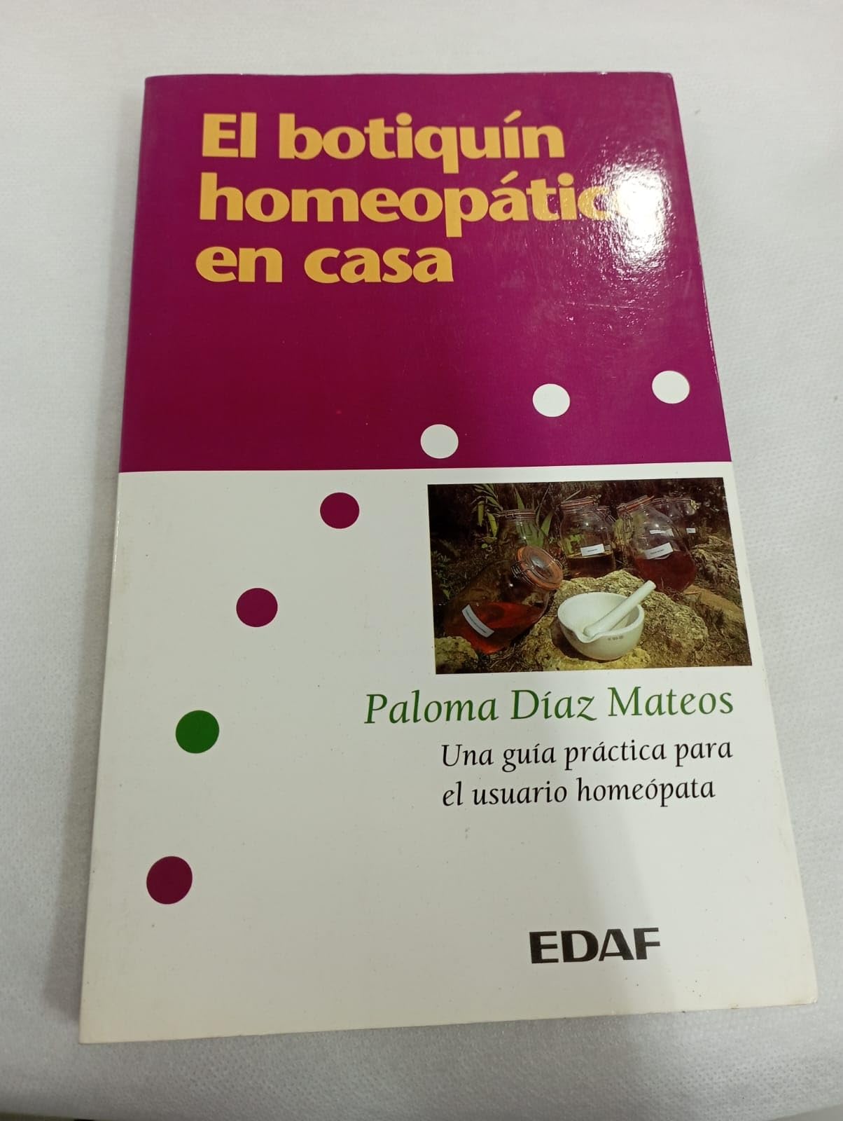 El Botiquin Homeopatico En Casa: Una Guia Practica Para El Usuario Homeopatico