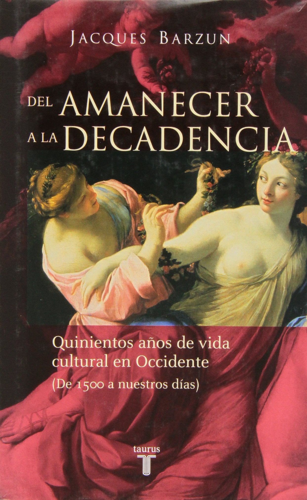 Del amanecer a la decadencia: Quinientos años de vida cultural en Occidente (De 1500 a nuestros días) (Historia)
