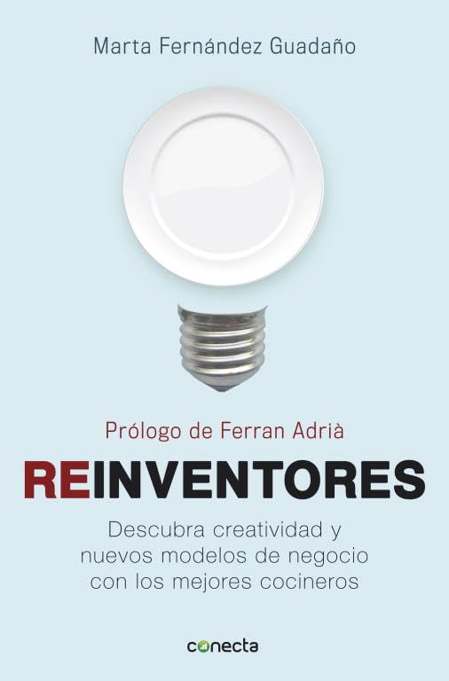 Reinventores: Descubra creatividad y nuevos modelos de negocio con los mejores cocineros (Conecta)