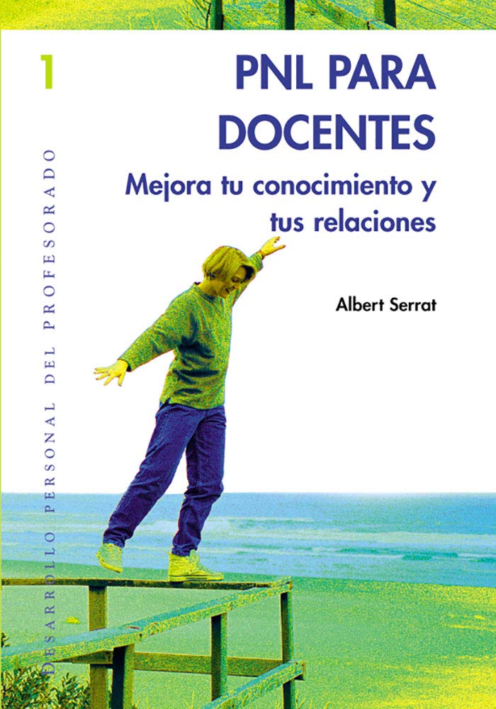 PNL para docentes: Mejora tu autoconocimiento y tus relaciones: 001 (Desarrollo personal del profesorado)