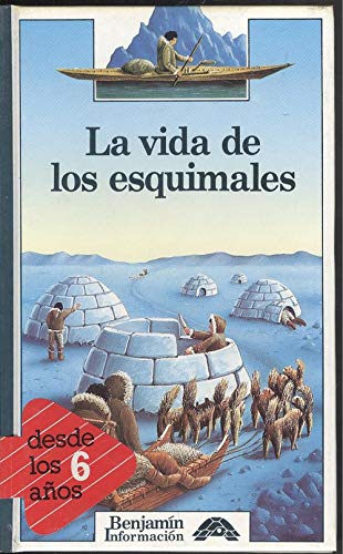 Vida De Los Esquimales,La -Benjamin Informacion (BENJAMIN INFORMACION/LIVES OF THE ESKIMOS)