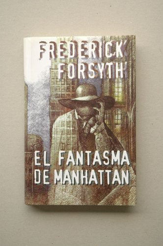 El fantasma de Manhattan / Frederick Forsyth ; traducción de Eduardo García Murillo