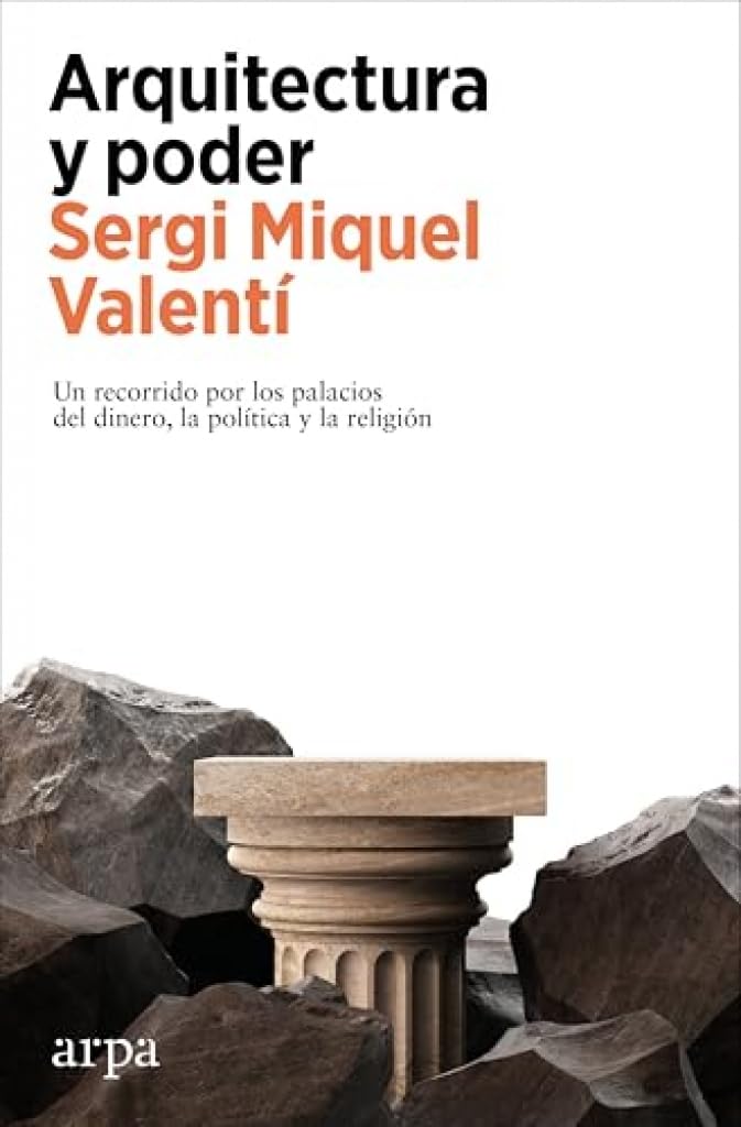 Arquitectura y poder: Un recorrido por los palacios del dinero, la política y la religión (Ensayo)