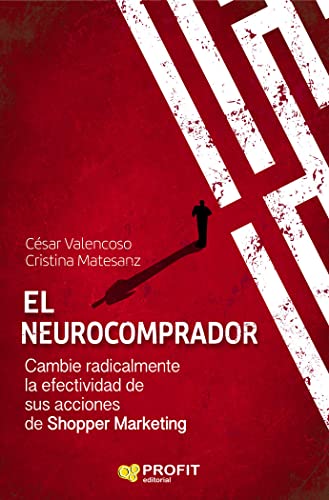 Neurocomprador, El - Cambie Radicalmente La Efectividad De Sus Acciones De Shopper Marketing (PROFIT)