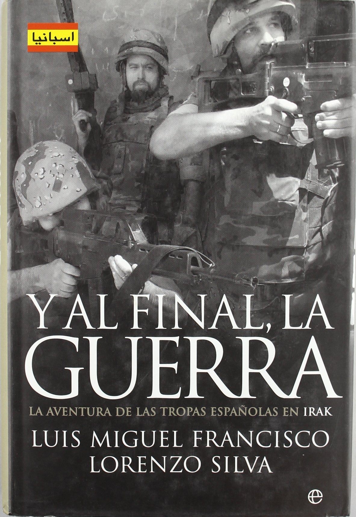 Y Al Final, La Guerra: La Aventura de Las Tropas Espanolas En Irak