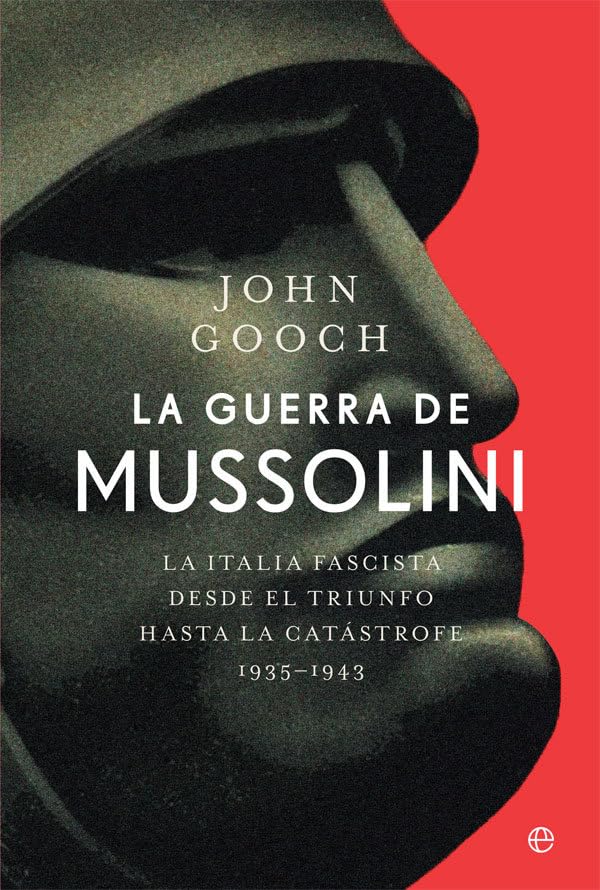 La guerra de Mussolini: La Italia fascista desde el triunfo hasta la catástrofe. 1935–1943 (Historia del siglo XX)