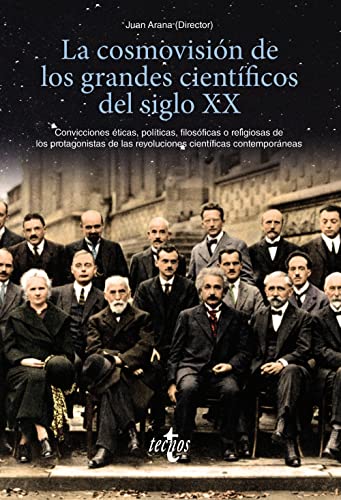 La cosmovisión de los grandes científicos del siglo XX: Convicciones éticas, políticas, filosóficas o religiosas de los protagonistas de las revoluciones científicas contemporáneas (Ventana Abierta)