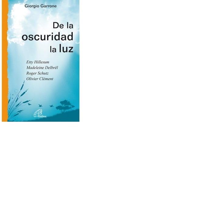 De la oscuridad, la luz: Etty Hillesum, Madeleine Delbrêl, Roger Schutz, Olivier Clément: 32 (Caminos nuevos)