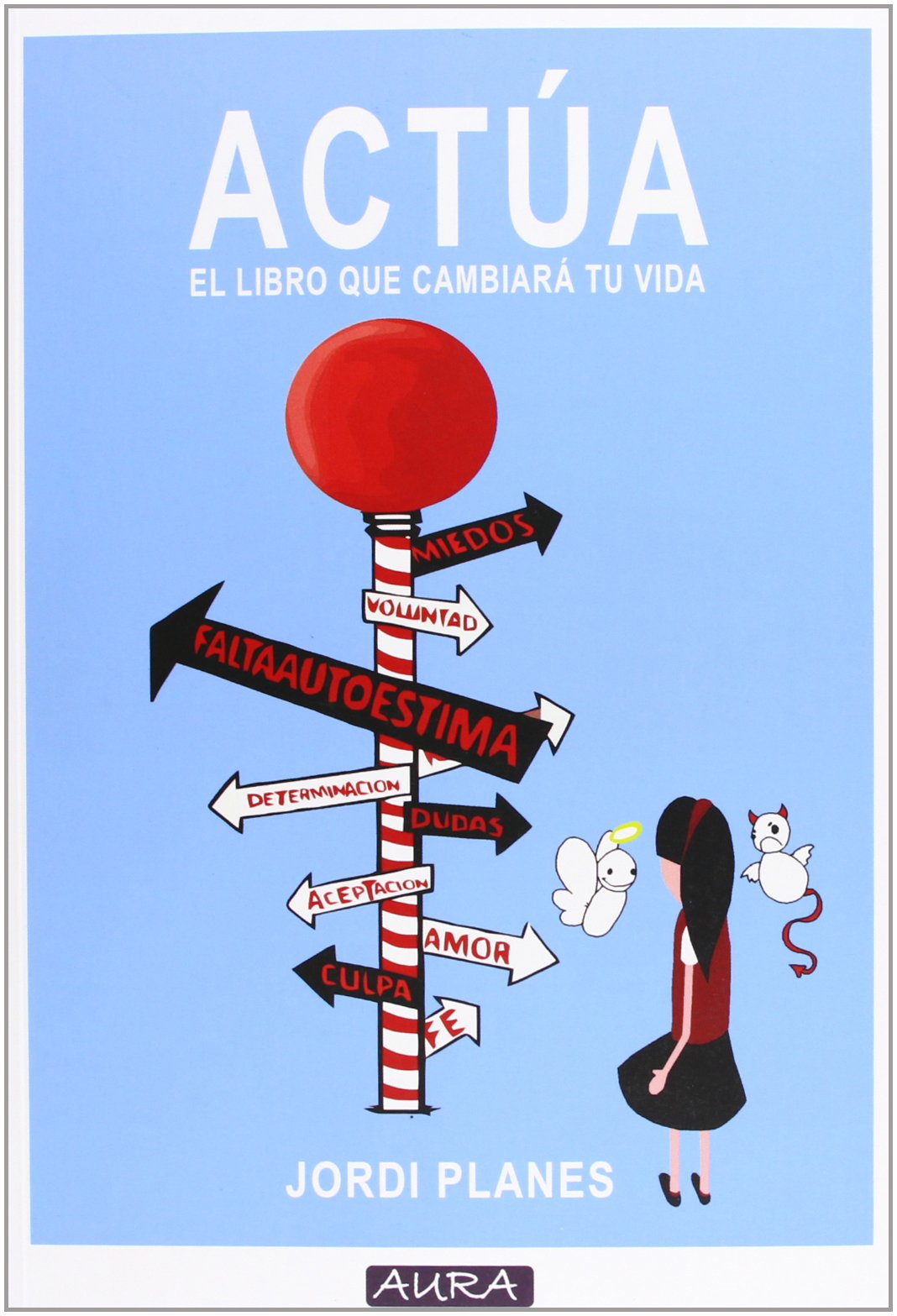 Actúa: El libro que cambiará tu vida. (AURA)
