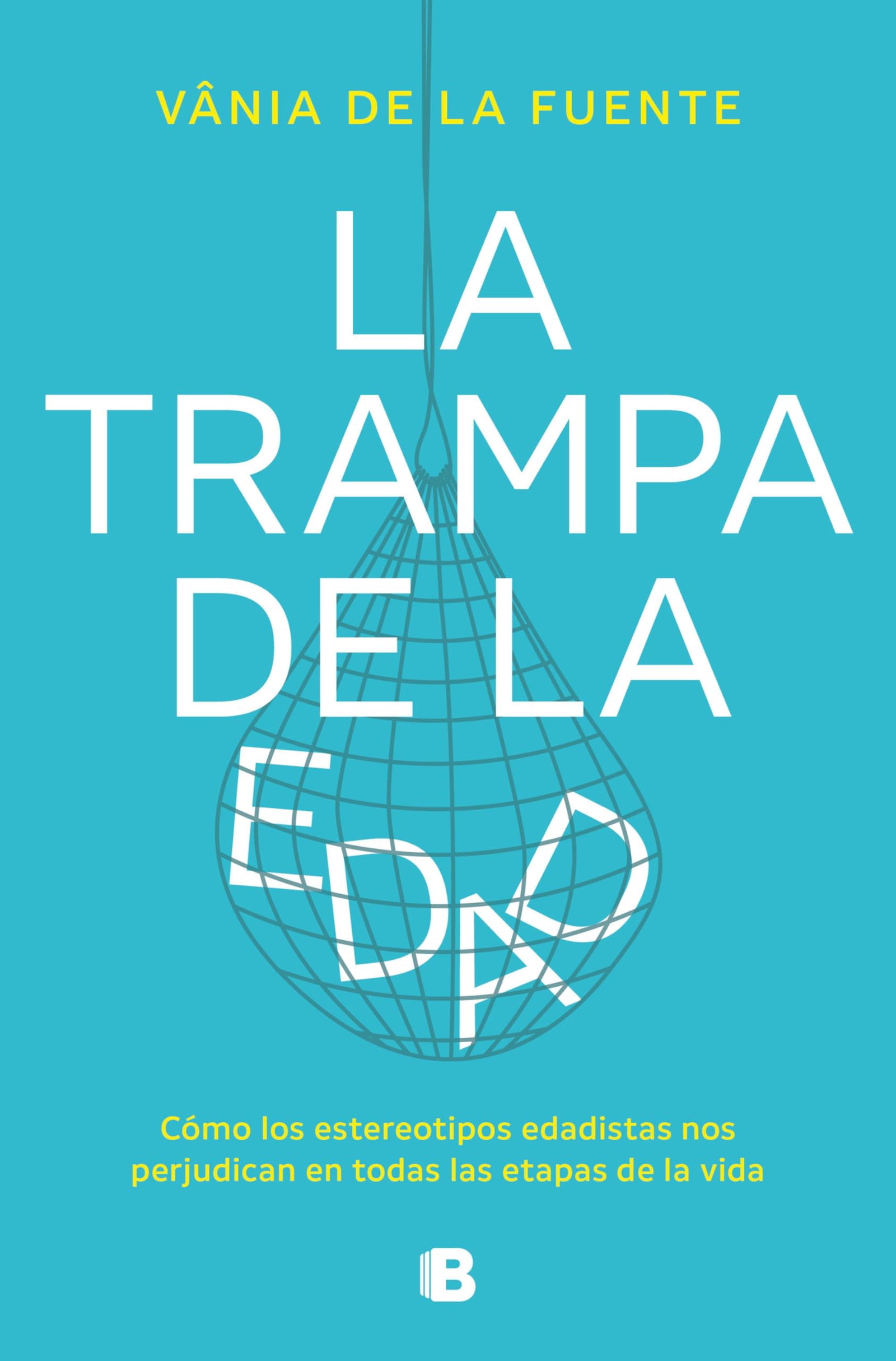 La trampa de la edad: Cómo los estereotipos edadistas nos perjudican en todas las etapas de la vida (No ficción)