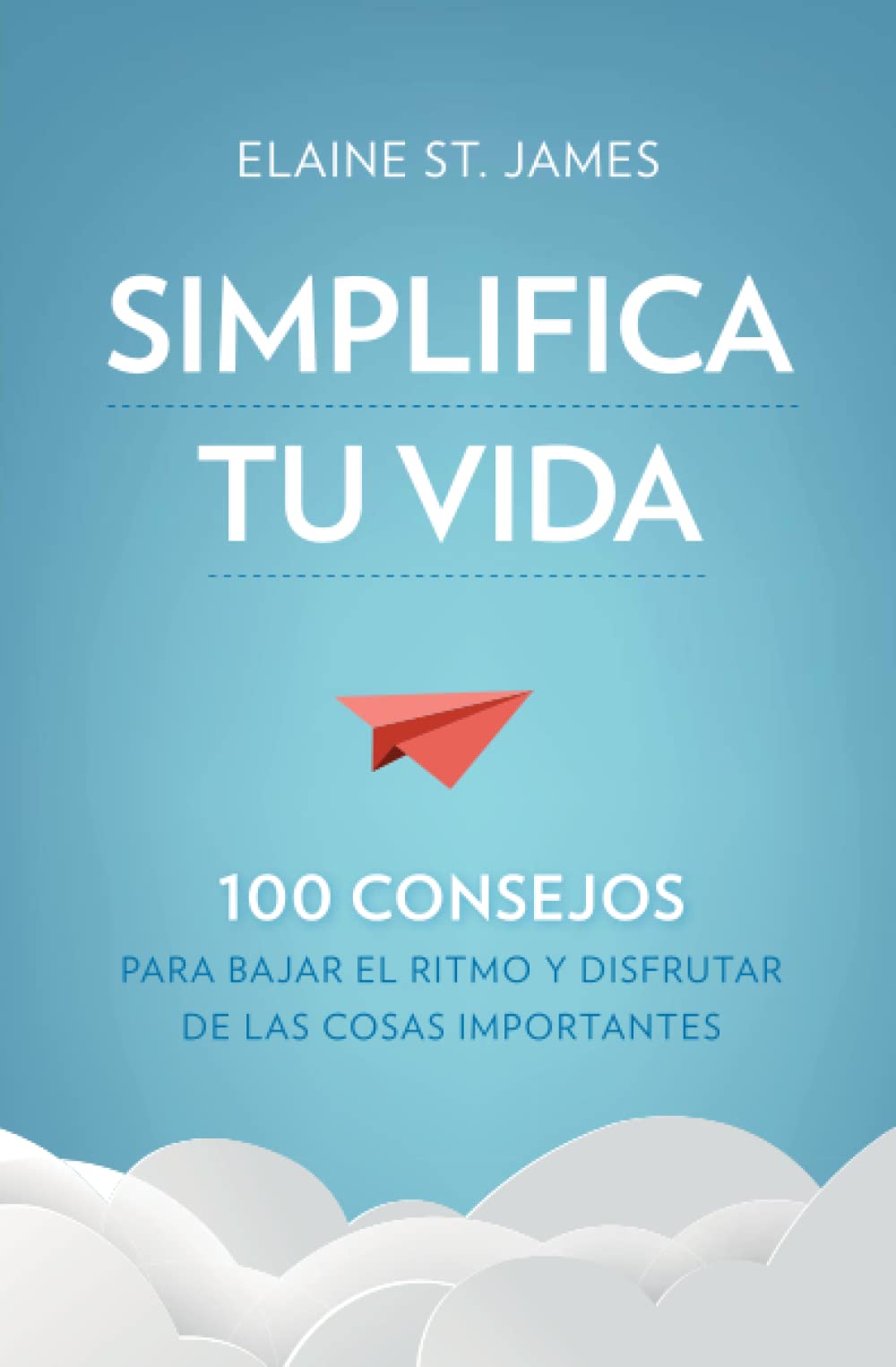 Simplifica tu vida: 100 Consejos Para Bajar El Ritmo Y Disfrutar De Las Cosas Importantes / 100 Ways to Slow Down and Enjoy the Things That Really Matter (Libros de práctica)
