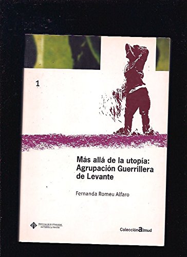 Más allá de la utopía:Agrupación guerri- llera de Levante (ALMUD)