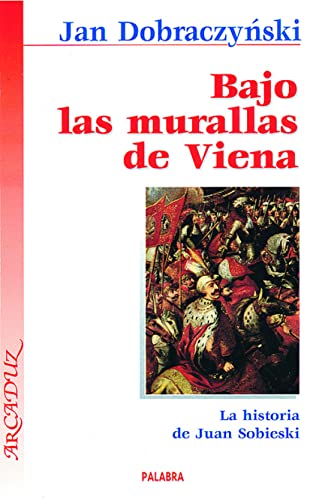 Bajo las murallas de Viena: La historia de Juan Sobieski: 92 (Arcaduz)