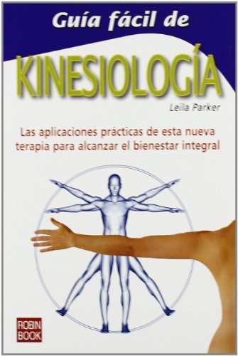 Guía fácil de kinesiología: Las aplicaciones prácticas de esta nueva terapia para alcanzar el bienestar integral.