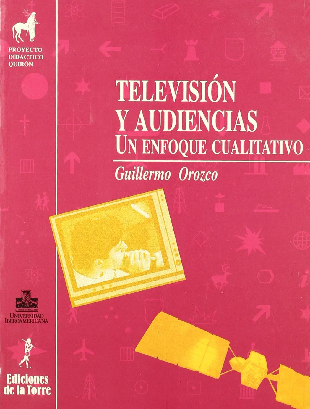 Televisión y audiencias.: Un enfoque cualitativo: 6 (Proyecto didáctico Quirón, Medios de comunicación y enseñanza)