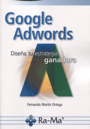 Google Adwords. DiseñA Tu Estrategia Ganadora (INFORMATICA GENERAL)