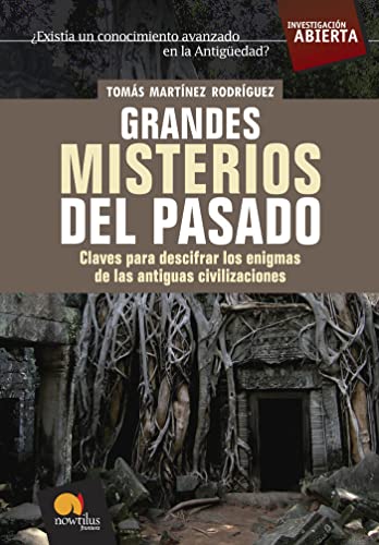 Grandes misterios del pasado: Claves para descifrar los enigmas de las antiguas civilizaciones: 17 (Investigación Abierta)