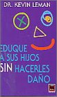Eduque a sus hijos sin hacerles dano/ Bringing Up Kids Without Tearing Them Down