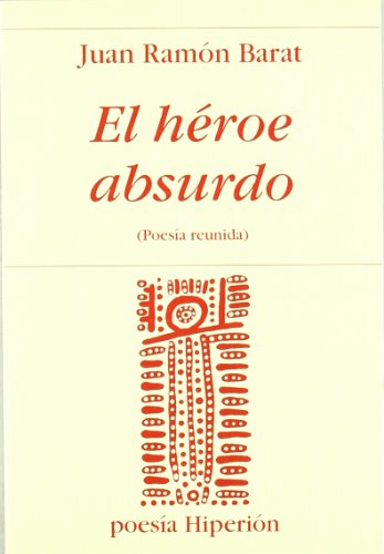 El héroe absurdo: poesía reunida: 478 (Poesía Hiperión)