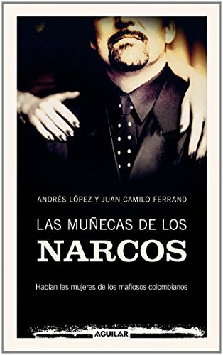 Las muñecas de los narcos: Hablan las mujeres de los mafiosos colombianos (SIN CODIFICAR)