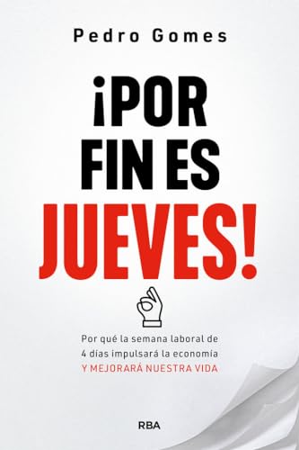 ¡Por fin es jueves!: Por qué la semana laboral de 4 días impulsará la economía y mejorará nuestra vida (Divulgación)