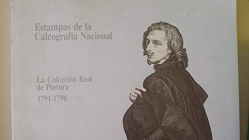 Estampas De La Calcografia Nacional: La Coleccion Real De Pintura 1791-1798