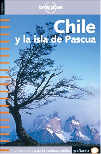 Chile y la Isla de Pascua (Guías de País Lonely Planet)