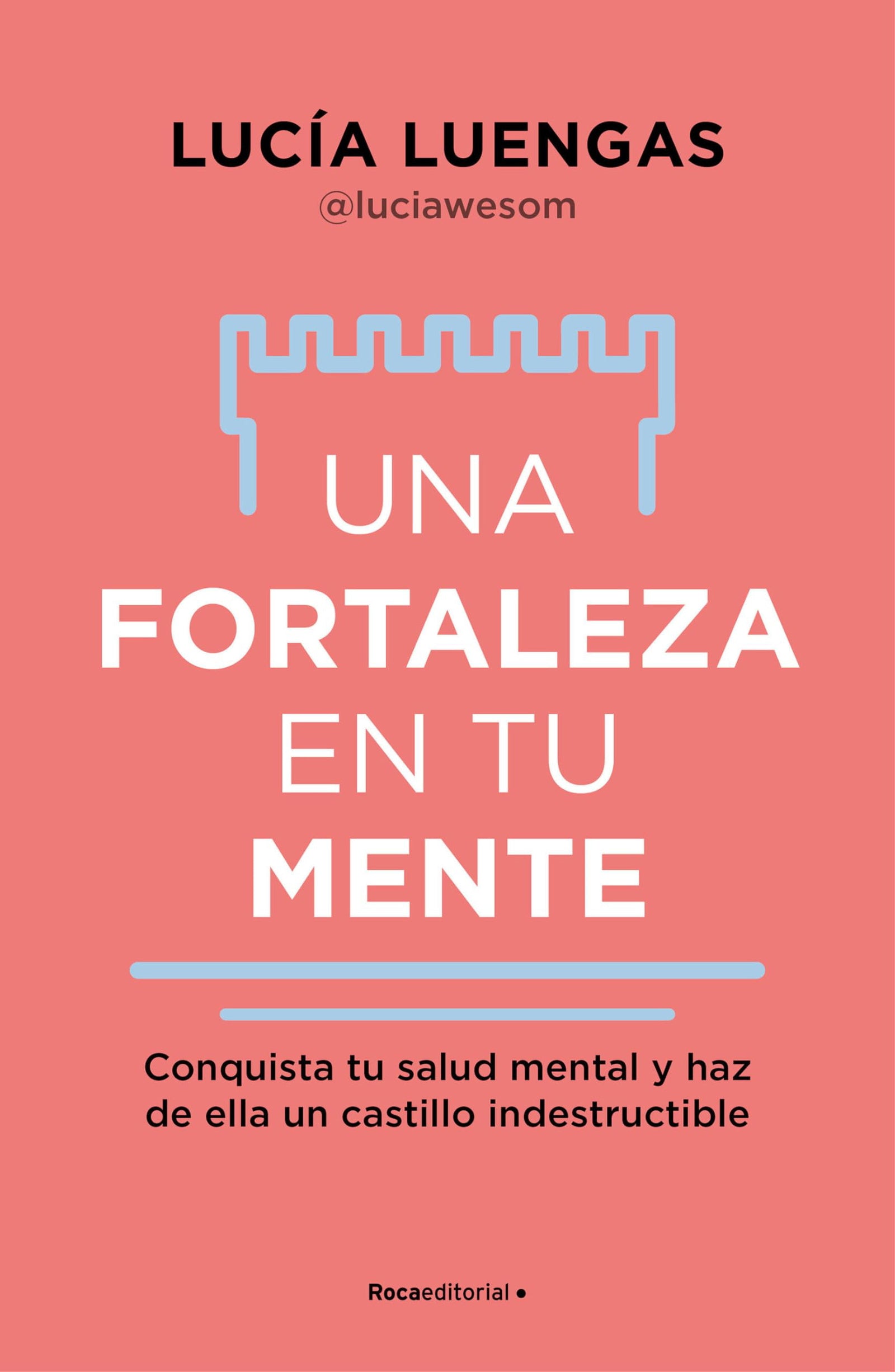 Una fortaleza en tu mente: Conquista tu salud mental y haz de ella un castillo indestructible (No ficción)
