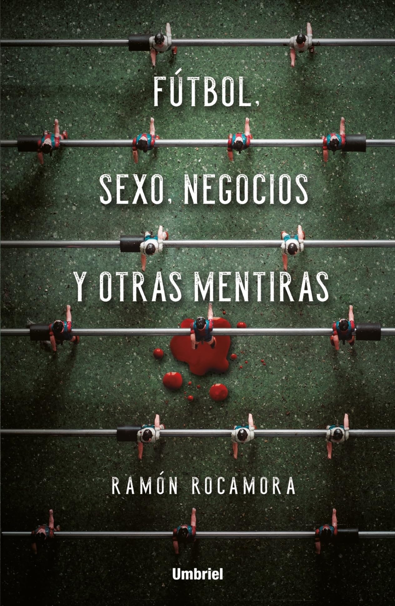 Fútbol, sexo, negocios y otras mentiras (Umbriel thriller)