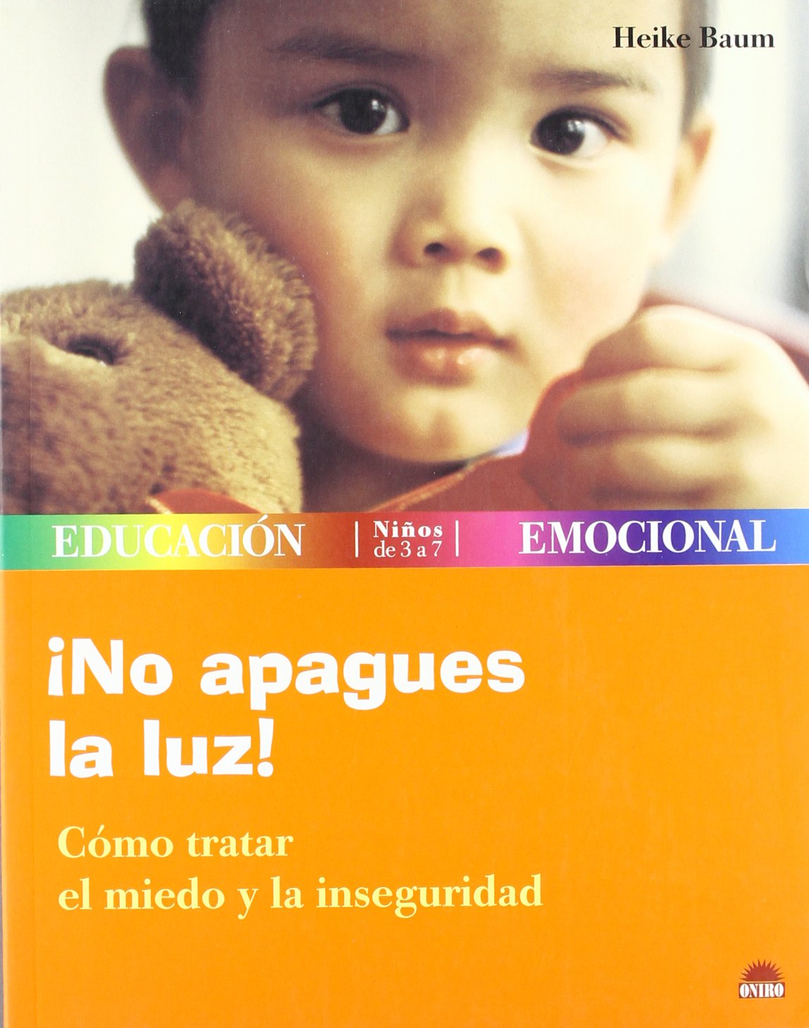 ¡No apagues la luz!: Cómo tratar el miedo y la inseguridad: 1 (ONIRO - EDUCACIÓN EMOCIONAL)
